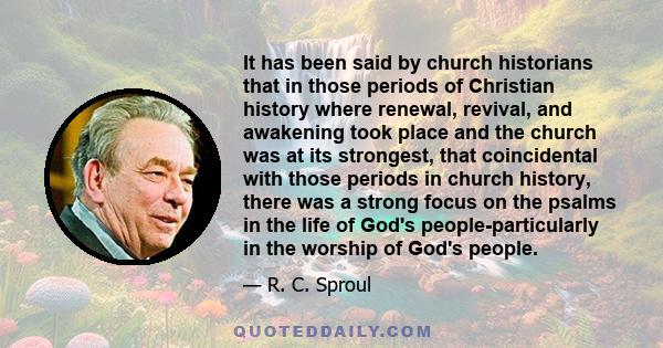 It has been said by church historians that in those periods of Christian history where renewal, revival, and awakening took place and the church was at its strongest, that coincidental with those periods in church