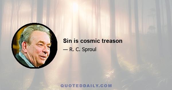 Sin is cosmic treason