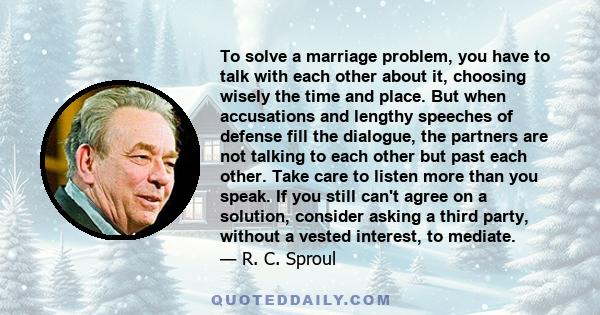 To solve a marriage problem, you have to talk with each other about it, choosing wisely the time and place. But when accusations and lengthy speeches of defense fill the dialogue, the partners are not talking to each