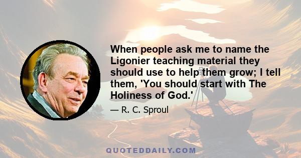 When people ask me to name the Ligonier teaching material they should use to help them grow; I tell them, 'You should start with The Holiness of God.'