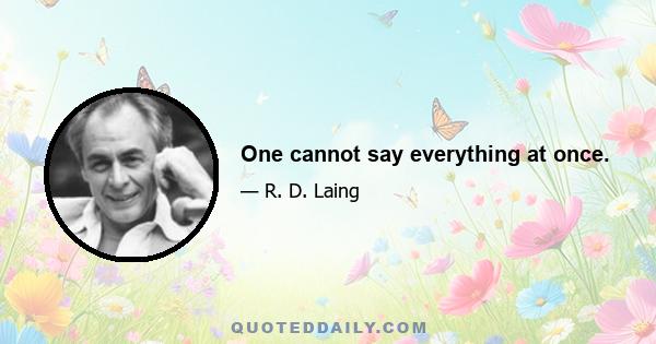 One cannot say everything at once.