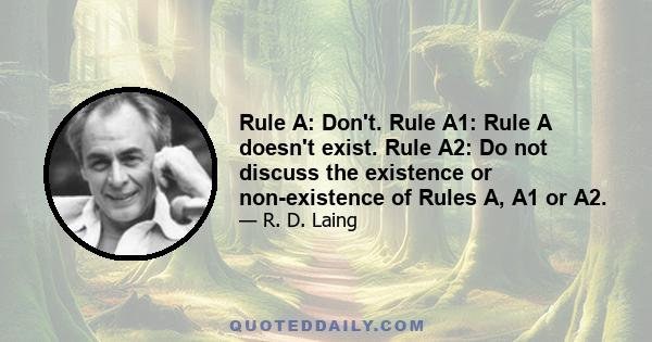 Rule A: Don't. Rule A1: Rule A doesn't exist. Rule A2: Do not discuss the existence or non-existence of Rules A, A1 or A2.