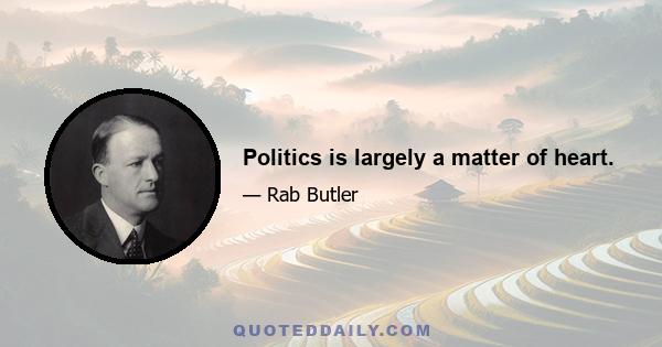 Politics is largely a matter of heart.