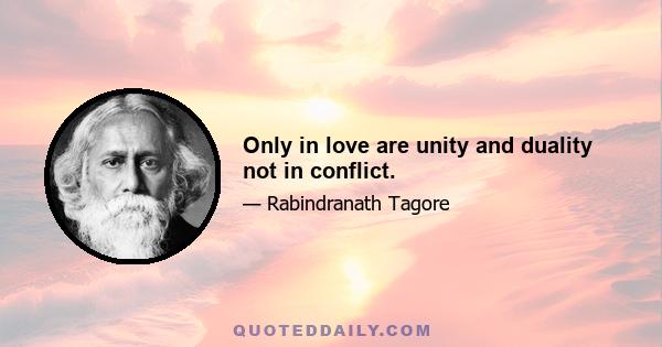 Only in love are unity and duality not in conflict.