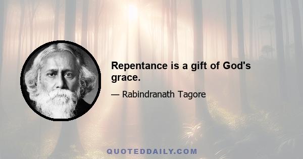 Repentance is a gift of God's grace.