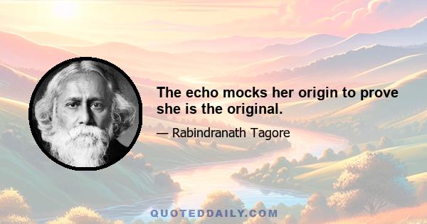 The echo mocks her origin to prove she is the original.