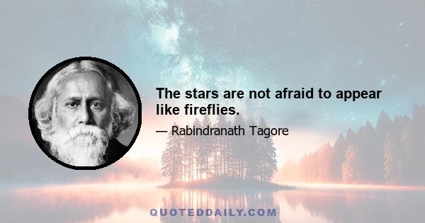 The stars are not afraid to appear like fireflies.