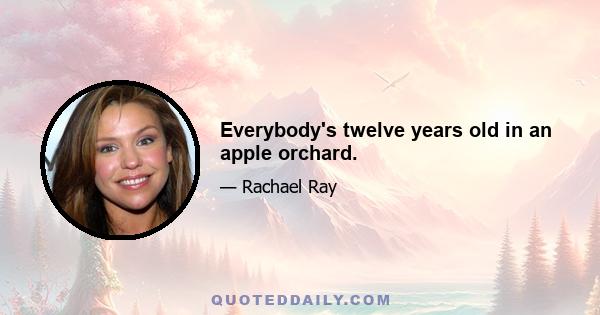 Everybody's twelve years old in an apple orchard.