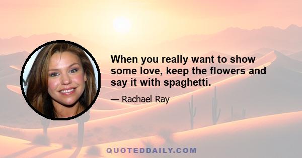 When you really want to show some love, keep the flowers and say it with spaghetti.