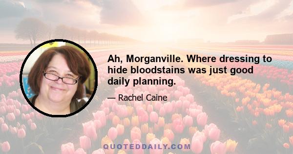 Ah, Morganville. Where dressing to hide bloodstains was just good daily planning.