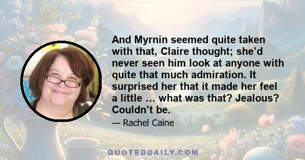 And Myrnin seemed quite taken with that, Claire thought; she’d never seen him look at anyone with quite that much admiration. It surprised her that it made her feel a little … what was that? Jealous? Couldn’t be.