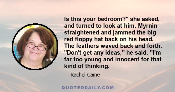 Is this your bedroom? she asked, and turned to look at him. Myrnin straightened and jammed the big red floppy hat back on his head. The feathers waved back and forth. Don't get any ideas, he said. I'm far too young and