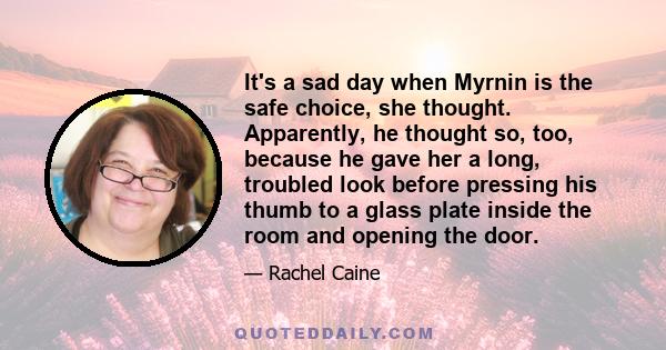 It's a sad day when Myrnin is the safe choice, she thought. Apparently, he thought so, too, because he gave her a long, troubled look before pressing his thumb to a glass plate inside the room and opening the door.