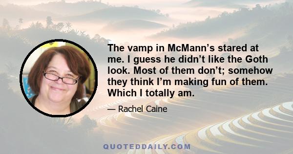 The vamp in McMann’s stared at me. I guess he didn’t like the Goth look. Most of them don’t; somehow they think I’m making fun of them. Which I totally am.