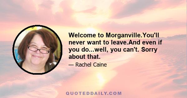 Welcome to Morganville.You'll never want to leave.And even if you do...well, you can't. Sorry about that.