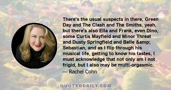 There's the usual suspects in there, Green Day and The Clash and The Smiths, yeah, but there's also Ella and Frank, even Dino, some Curtis Mayfield and Minor Threat and Dusty Springfield and Belle & Sebastian, and