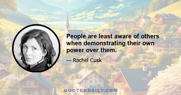 People are least aware of others when demonstrating their own power over them.