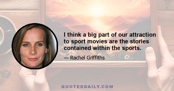 I think a big part of our attraction to sport movies are the stories contained within the sports.