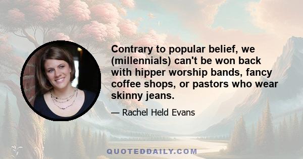 Contrary to popular belief, we (millennials) can't be won back with hipper worship bands, fancy coffee shops, or pastors who wear skinny jeans.