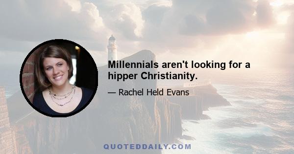 Millennials aren't looking for a hipper Christianity.