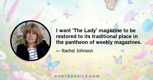 I want 'The Lady' magazine to be restored to its traditional place in the pantheon of weekly magazines.