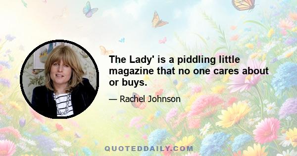 The Lady' is a piddling little magazine that no one cares about or buys.