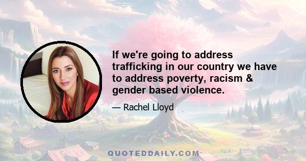 If we're going to address trafficking in our country we have to address poverty, racism & gender based violence.