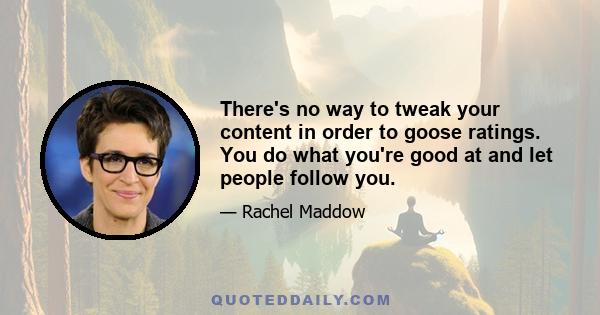 There's no way to tweak your content in order to goose ratings. You do what you're good at and let people follow you.