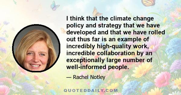 I think that the climate change policy and strategy that we have developed and that we have rolled out thus far is an example of incredibly high-quality work, incredible collaboration by an exceptionally large number of 