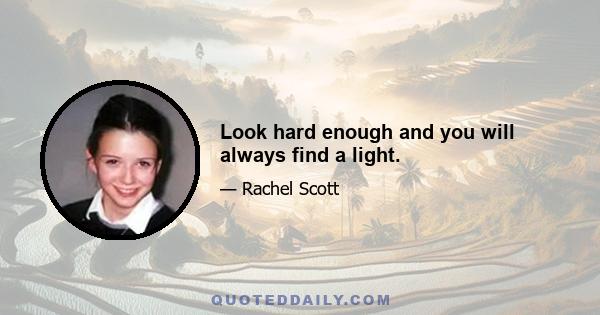 Look hard enough and you will always find a light.