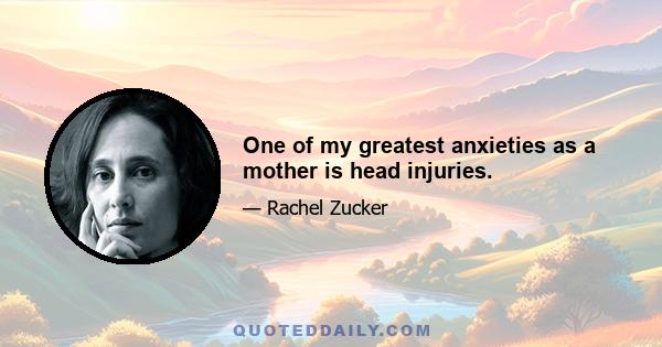 One of my greatest anxieties as a mother is head injuries.