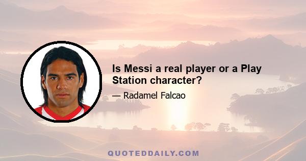 Is Messi a real player or a Play Station character?