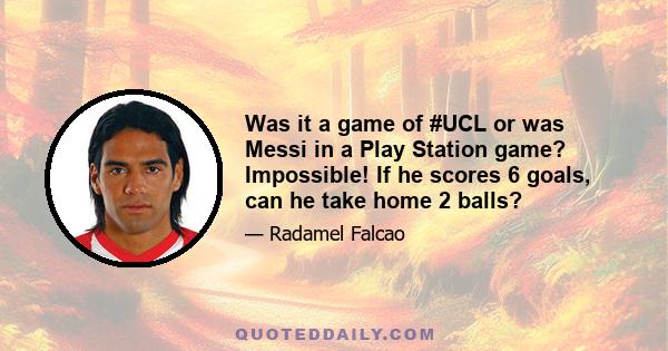 Was it a game of #UCL or was Messi in a Play Station game? Impossible! If he scores 6 goals, can he take home 2 balls?