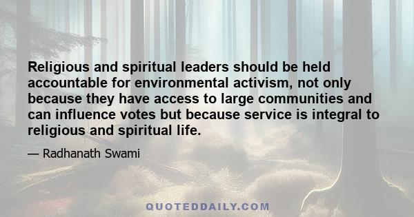 Religious and spiritual leaders should be held accountable for environmental activism, not only because they have access to large communities and can influence votes but because service is integral to religious and