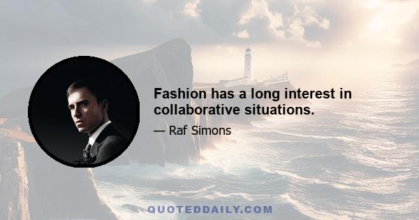 Fashion has a long interest in collaborative situations.