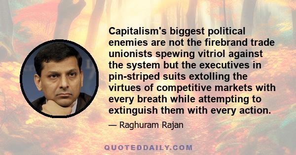 Capitalism's biggest political enemies are not the firebrand trade unionists spewing vitriol against the system but the executives in pin-striped suits extolling the virtues of competitive markets with every breath