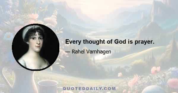 Every thought of God is prayer.