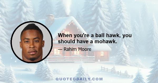 When you're a ball hawk, you should have a mohawk.