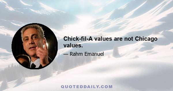 Chick-fil-A values are not Chicago values.