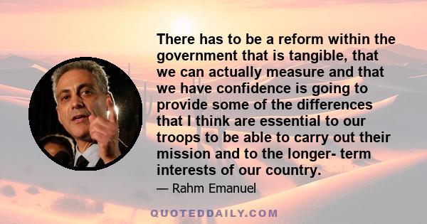 There has to be a reform within the government that is tangible, that we can actually measure and that we have confidence is going to provide some of the differences that I think are essential to our troops to be able