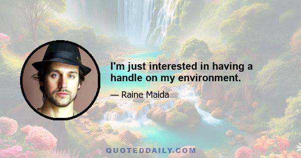 I'm just interested in having a handle on my environment.