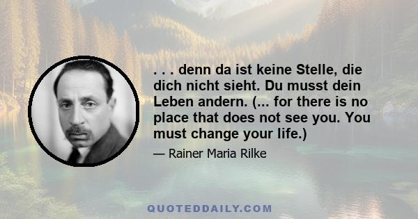 . . . denn da ist keine Stelle, die dich nicht sieht. Du musst dein Leben andern. (... for there is no place that does not see you. You must change your life.)