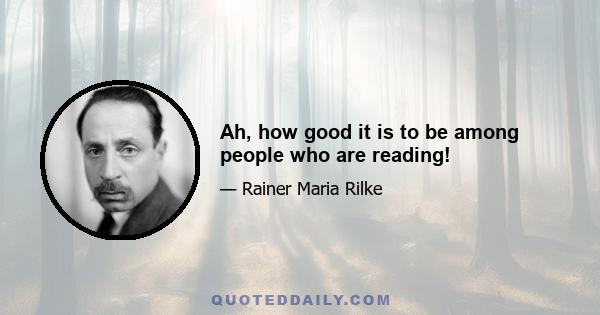 Ah, how good it is to be among people who are reading!