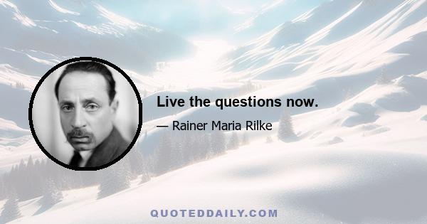 Live the questions now.