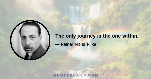 The only journey is the one within.