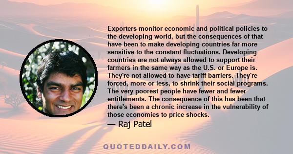 Exporters monitor economic and political policies to the developing world, but the consequences of that have been to make developing countries far more sensitive to the constant fluctuations. Developing countries are