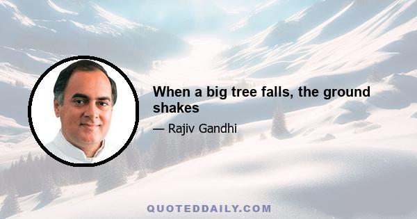 When a big tree falls, the ground shakes