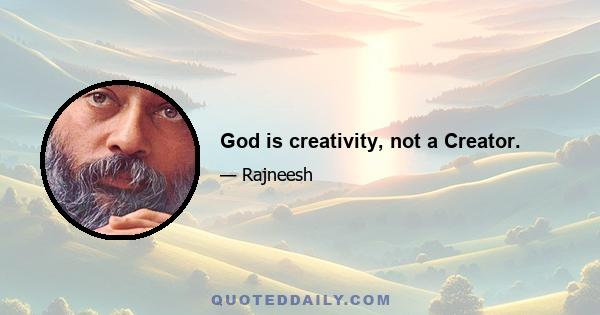 God is creativity, not a Creator.