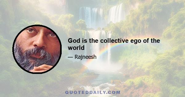 God is the collective ego of the world