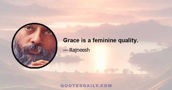 Grace is a feminine quality.